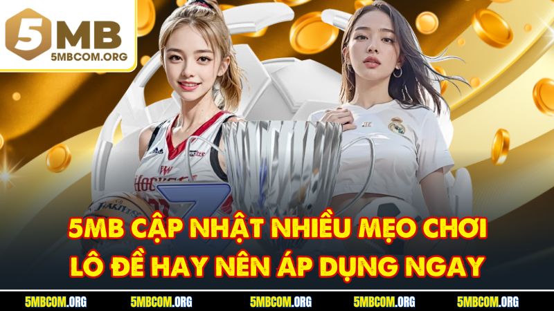 5MB cập nhật nhiều mẹo chơi lô đề hay nên áp dụng ngay