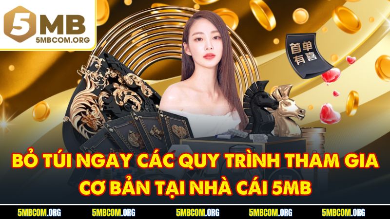 Bỏ túi ngay các quy trình tham gia cơ bản tại nhà cái 5MB