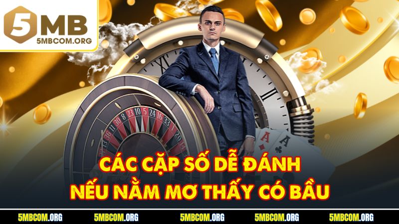 Các cặp số dễ đánh nếu nằm mơ thấy có bầu