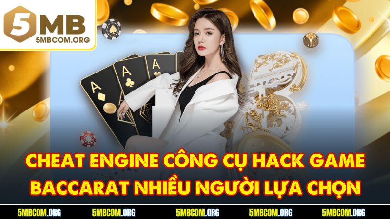 Cheat Engine công cụ hack game Baccarat nhiều người lựa chọn