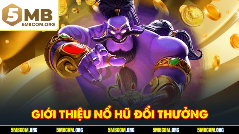 Giới thiệu nổ hũ đổi thưởng