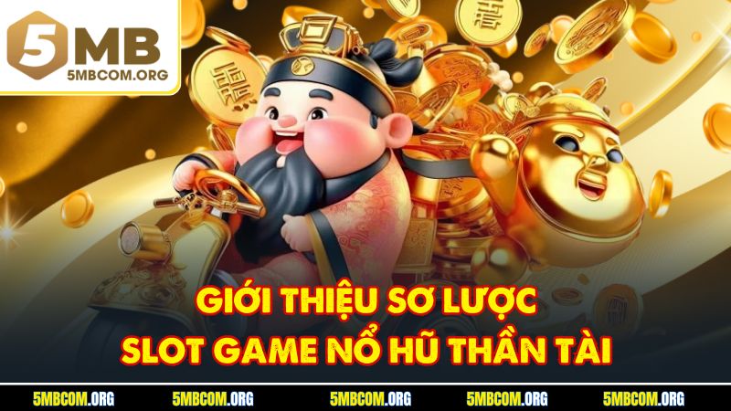 Giới thiệu sơ lược slot game nổ hũ Thần Tài