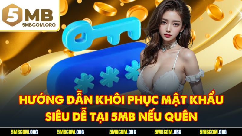 Hướng dẫn khôi phục mật khẩu siêu dễ tại 5MB nếu quên