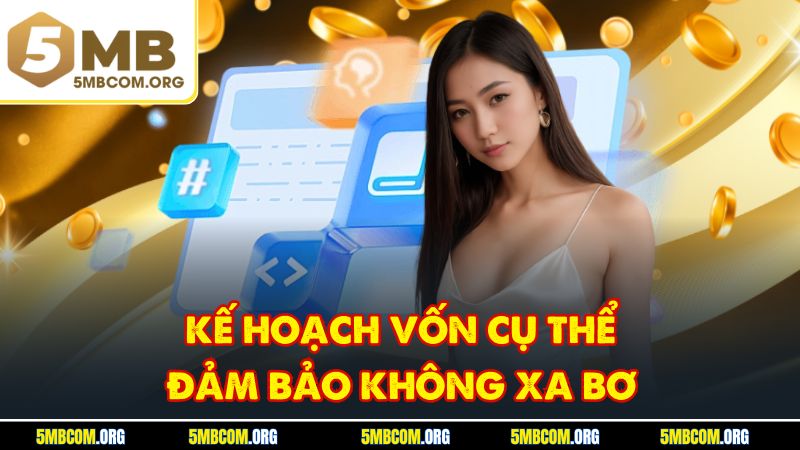 Kế hoạch vốn cụ thể đảm bảo không xa bơ