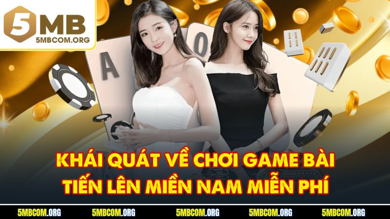 Khái quát về chơi game bài Tiến lên miền Nam miễn phí