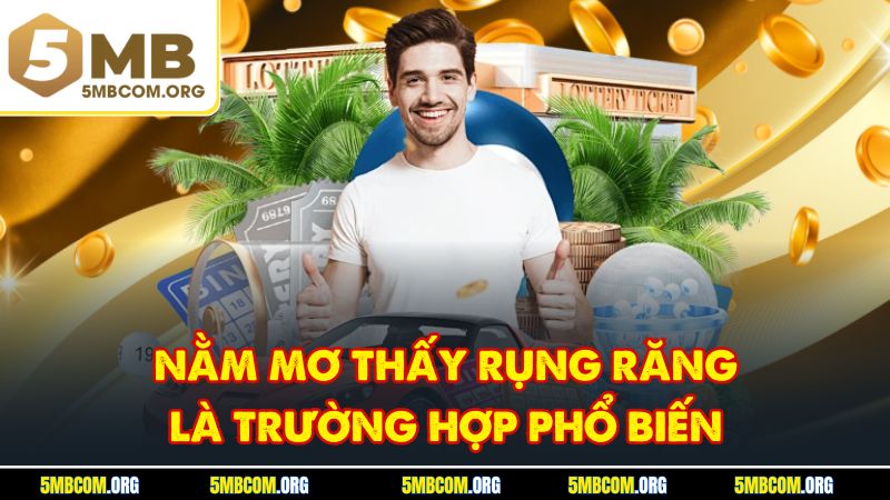Nằm mơ thấy rụng răng là trường hợp phổ biến