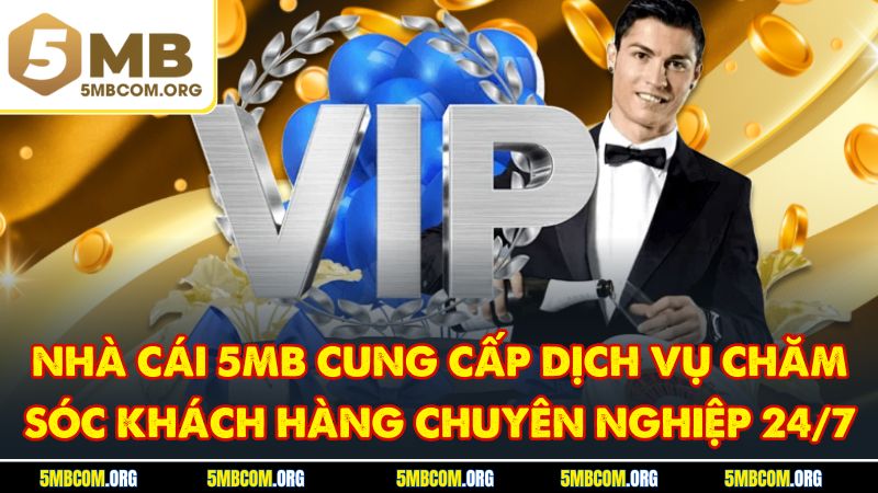 Nhà cái 5MB cung cấp dịch vụ chăm sóc khách hàng chuyên nghiệp 24/7