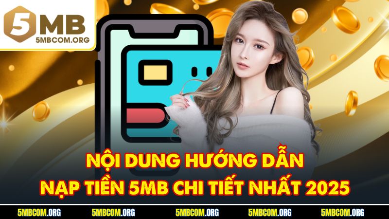 Nội dung hướng dẫn nạp tiền 5MB chi tiết nhất 2025