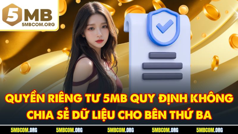 Quyền riêng tư 5MB quy định không chia sẻ dữ liệu cho bên thứ ba