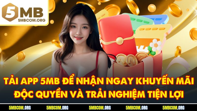 Tải app 5MB để nhận ngay khuyến mãi độc quyền và trải nghiệm tiện lợi