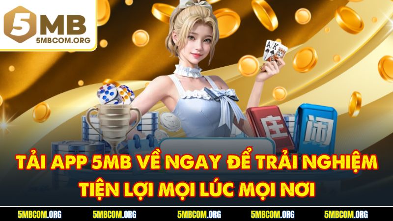 Tải app 5MB về ngay để trải nghiệm tiện lợi mọi lúc mọi nơi