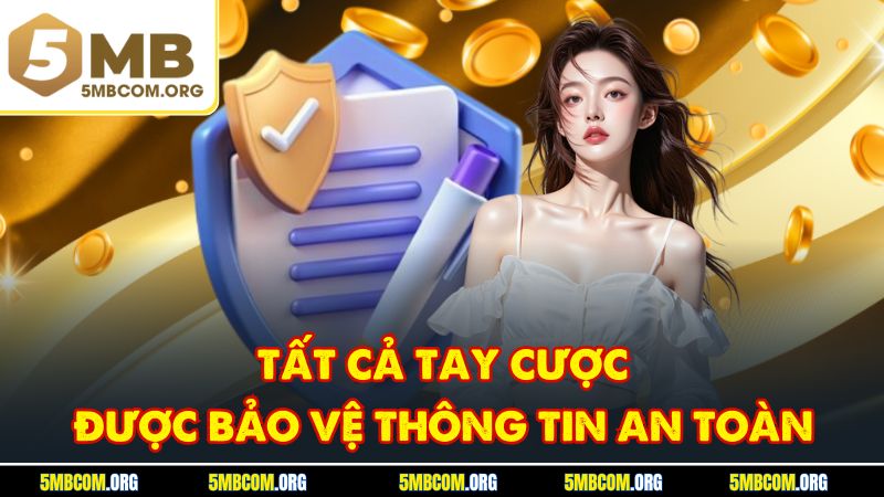 Tất cả tay cược được bảo vệ thông tin an toàn