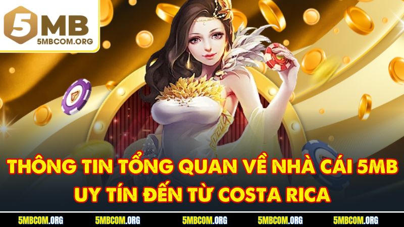 Thông tin tổng quan về nhà cái 5MB uy tín đến từ Costa Rica