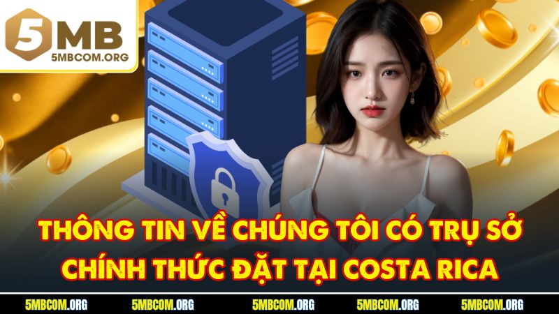 Thông tin về chúng tôi có trụ sở chính thức đặt tại Costa Rica