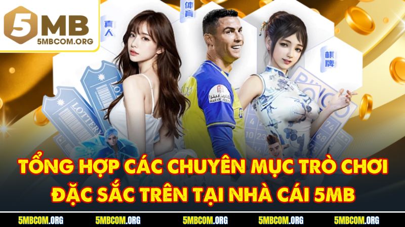 Tổng hợp các chuyên mục trò chơi đặc sắc trên tại nhà cái 5MB