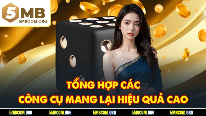 Tổng hợp các công cụ mang lại hiệu quả cao