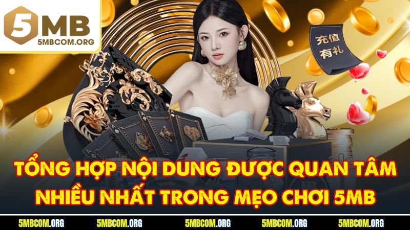 Tổng hợp nội dung được quan tâm nhiều nhất trong mẹo chơi 5MB