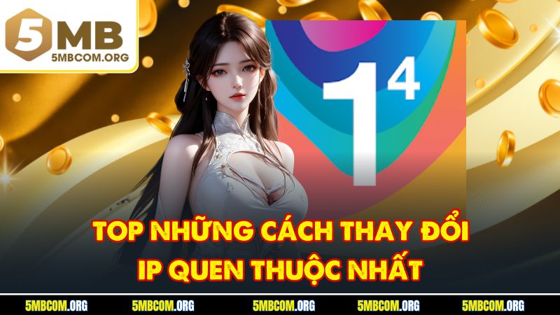 Top những cách thay đổi ip quen thuộc nhất