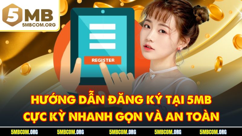 Hướng Dẫn Đăng Ký Tại 5MB Cực Kỳ Nhanh Gọn Và An Toàn