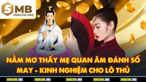 Nằm Mơ Thấy Mẹ Quan Âm Đánh Số May - Kinh Nghiệm Cho Lô Thủ