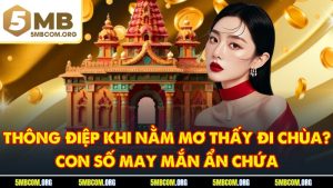 Thông Điệp Khi Nằm Mơ Thấy Đi Chùa? Con Số May Mắn Ẩn Chứa