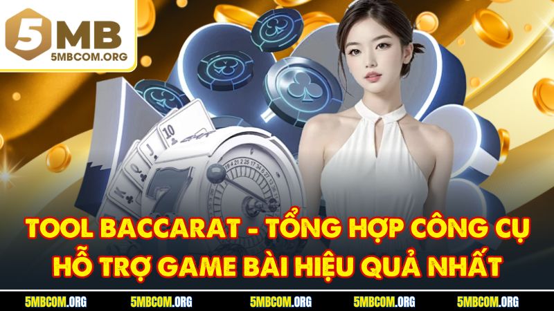 Tool Baccarat - Tổng Hợp Công Cụ Hỗ Trợ Game Bài Hiệu Quả