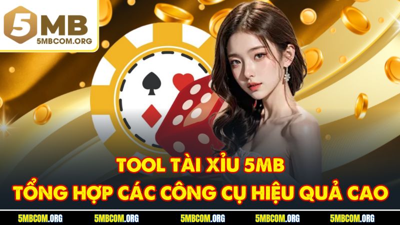 Tool Tài Xỉu 5MB - Tổng Hợp Các Công Cụ Hiệu Quả Cao