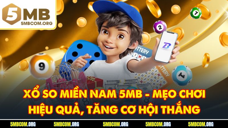 Xổ So Miền Nam 5MB - Mẹo Chơi Hiệu Quả, Tăng Cơ Hội Thắng